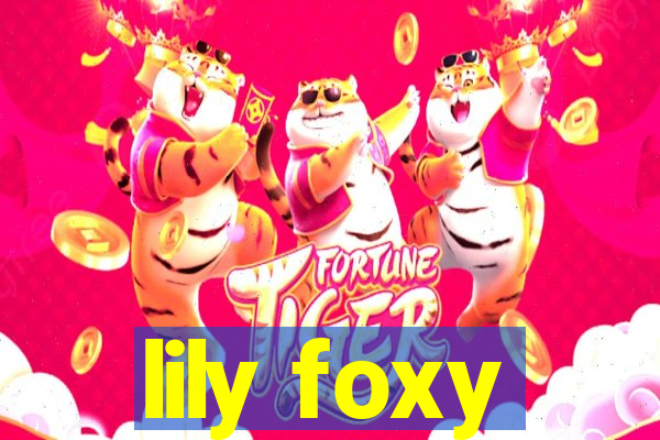 lily foxy